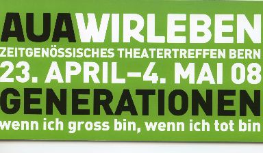 Fondation Nestlé pour l’Art – Auawirleben 2008, Zeitgenössisches Theatertreffen, AUAWIRLEBEN, verschiedene Orte in Bern