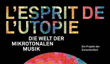 Fondation Nestlé pour l’Art – L&rsquo;ESPRIT DE L’UTOPIE – Die Welt der mikrotonalen Musik, ZwischenZeit, Haus ZwischenZeit, Basel